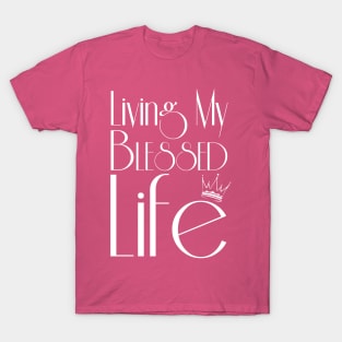 Living My Blessed Life (White text) T-Shirt